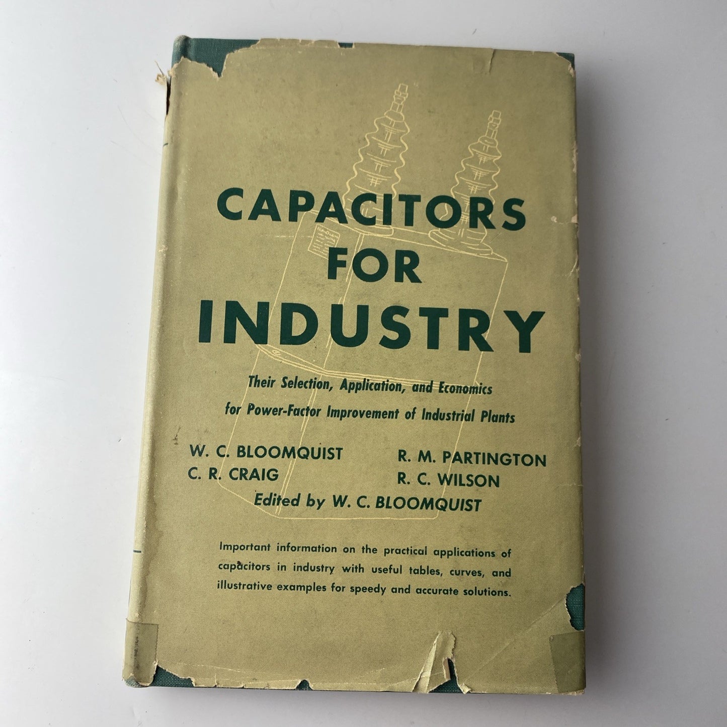 W C Bloomquist / Capacitors for Industry Their Selection Application 1st ed 1950