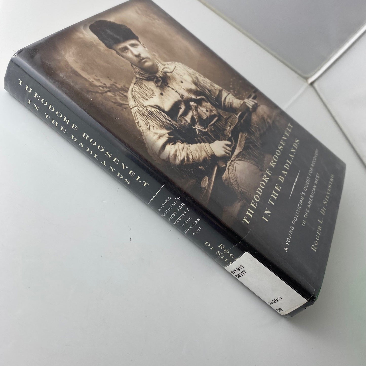Theodore Roosevelt in the Badlands Roger L. Di Silvestro 2011 First Edition