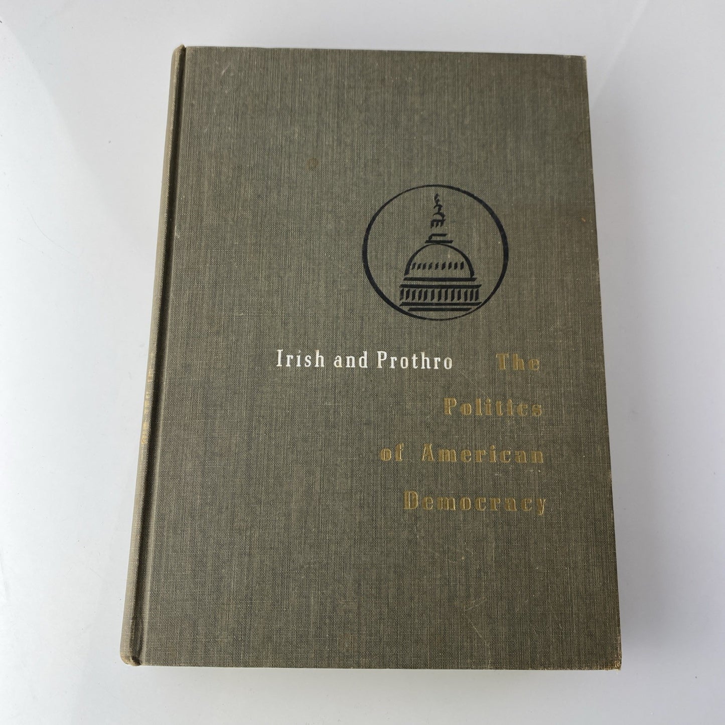The Politics of American Democracy MARIAN Irish. JAMES W, PROTHRO 1959 Hardcover