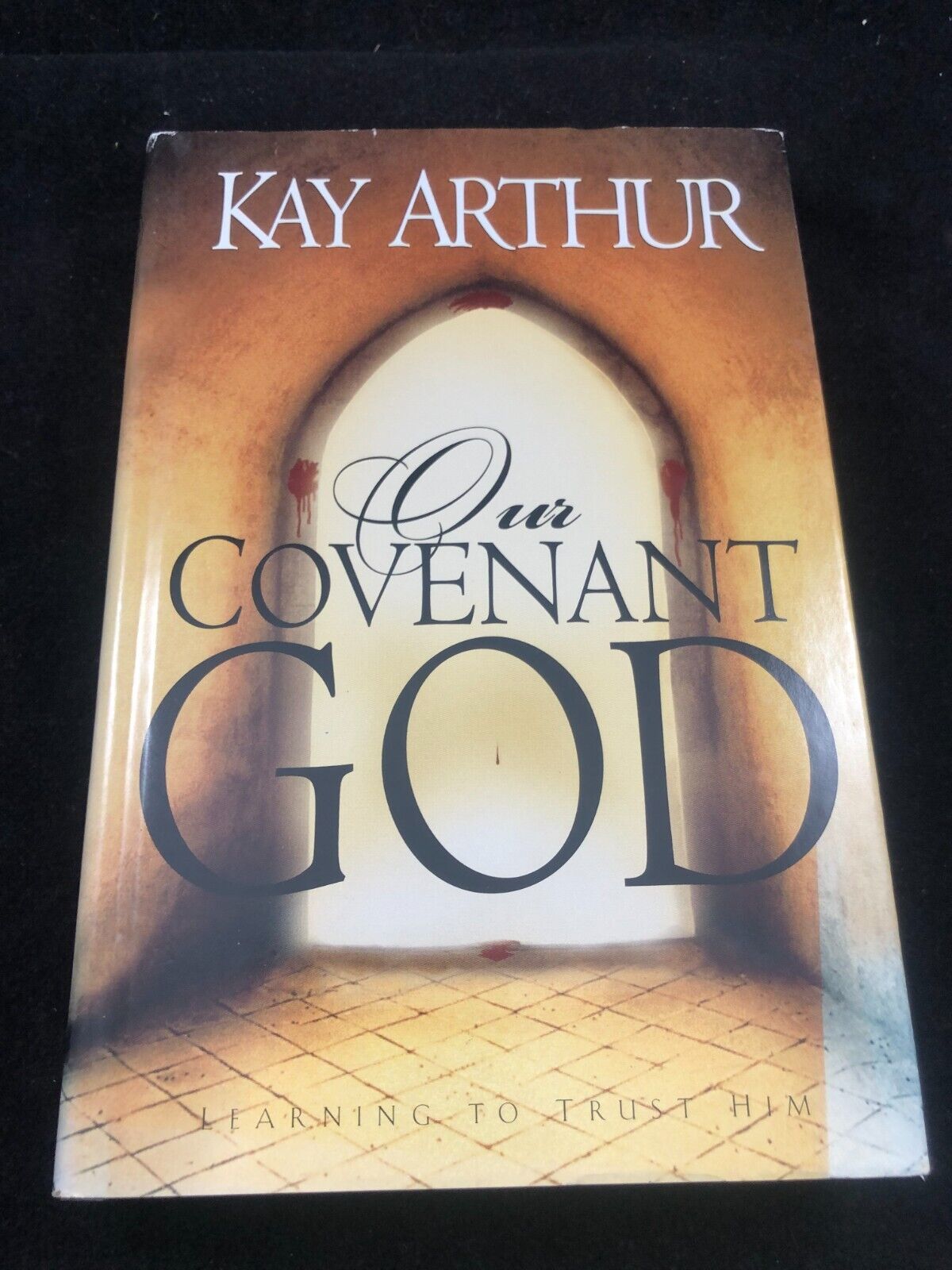 Our Covenant God : Learning to Trust Him by Kay Arthur (1999, Hardcover)