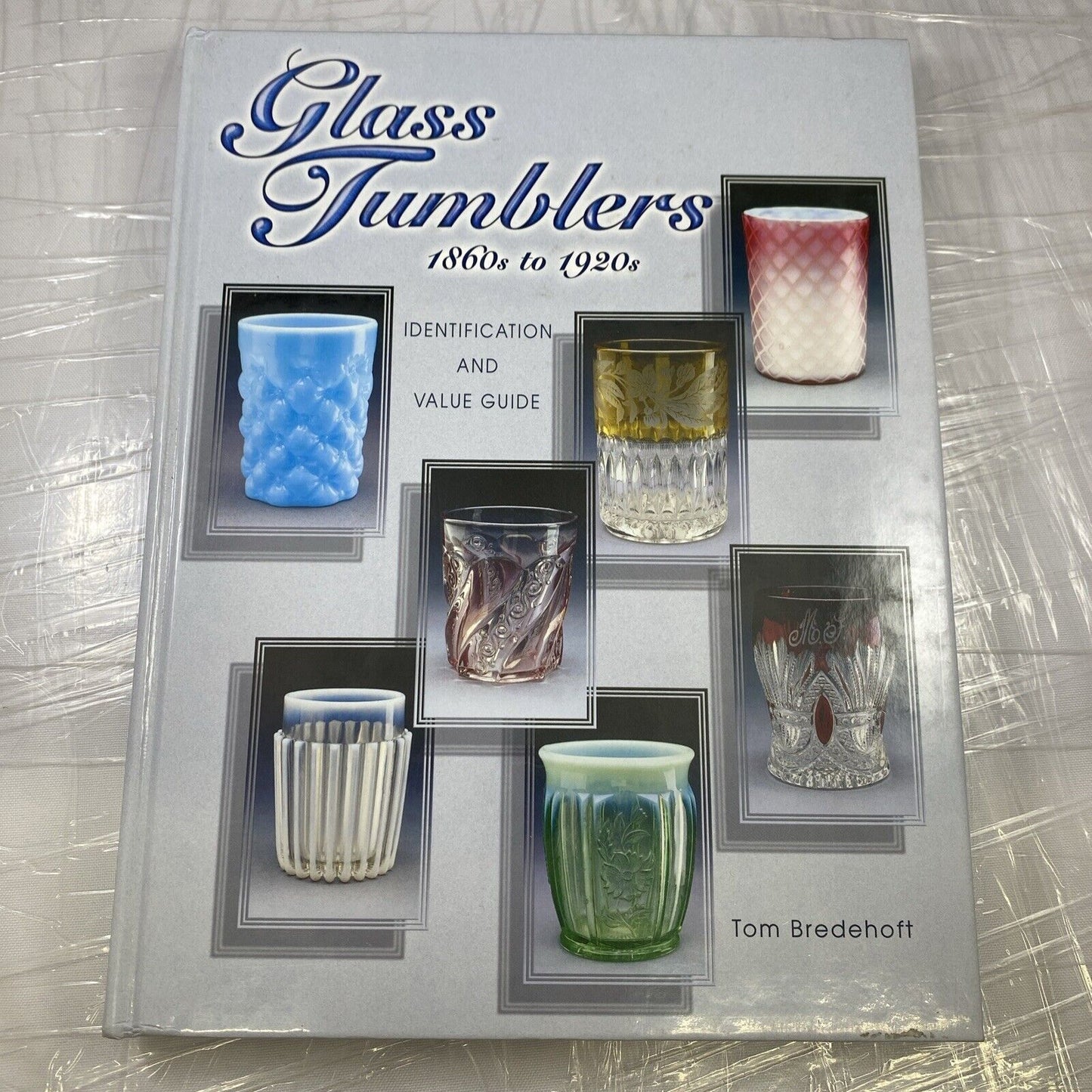 Glass Tumblers 1860-1920's by Bredehoft Tom Vintage Glass Collecting Guidebook