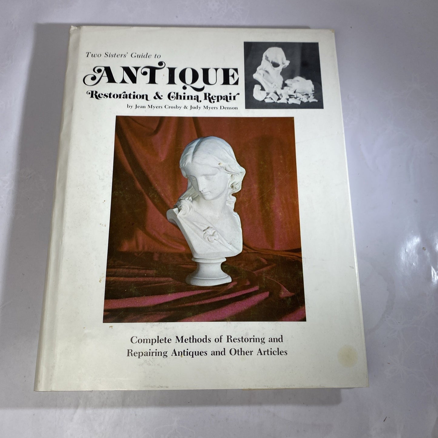Antique Restoration & China Repair /Two Sisters' Guide to/Auth. J &J Myers 1973
