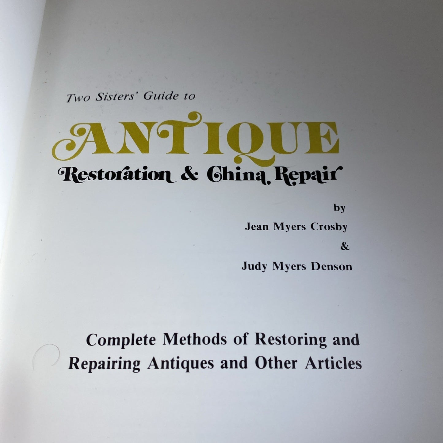 Antique Restoration & China Repair /Two Sisters' Guide to/Auth. J &J Myers 1973