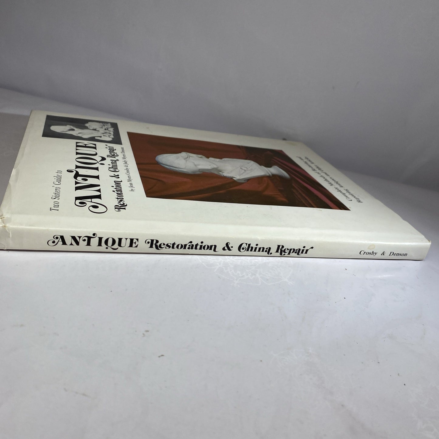 Antique Restoration & China Repair /Two Sisters' Guide to/Auth. J &J Myers 1973