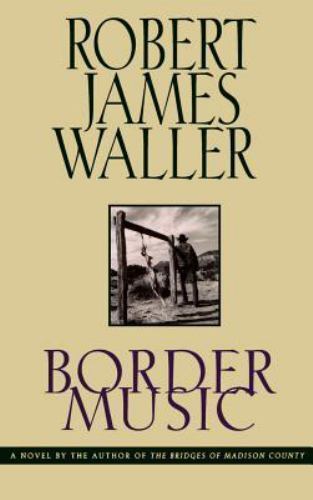 Historical Fiction. Border Music by Robert James Waller 1995 Hardcover HCDJ