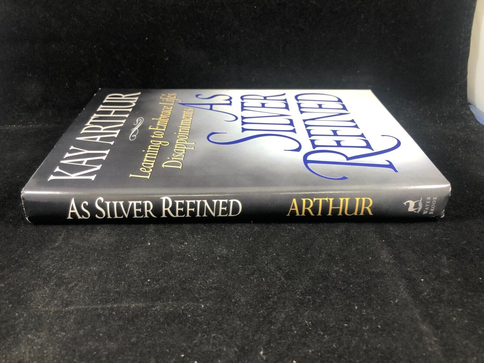 As Silver Refined : Learning to Embrace Life Kay Arthur. Hardcover DJ.