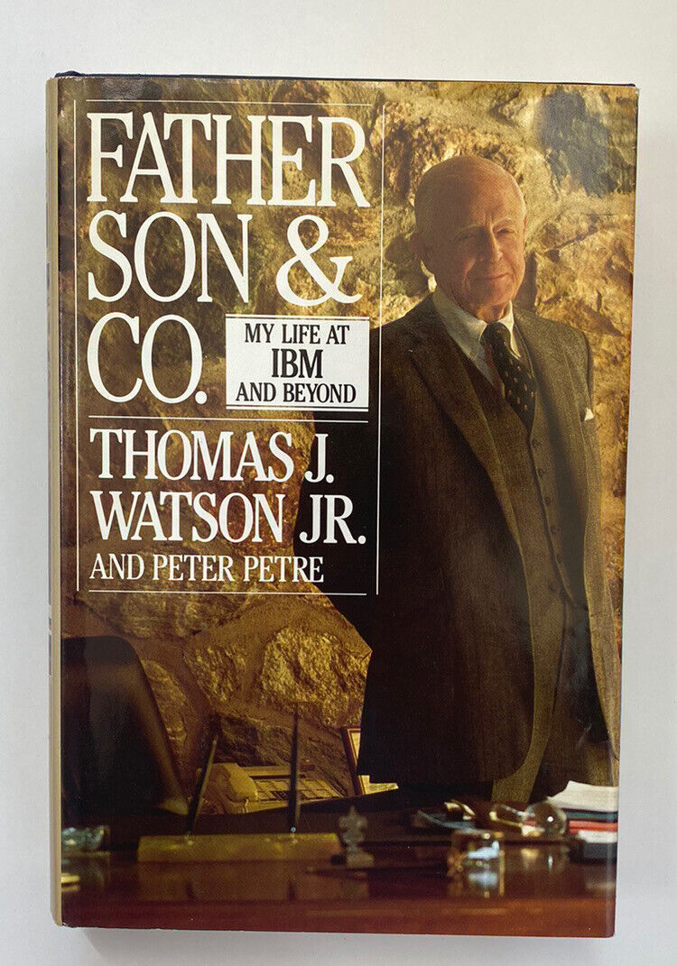 Father, Son, and Company : My Life at IBM and Beyond by Thomas J. Watson Jr....