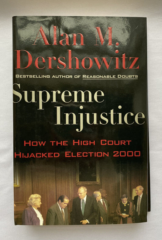 Supreme Injustice : How the High Court Hijacked Election Alan M. Dershowitz HBDJ