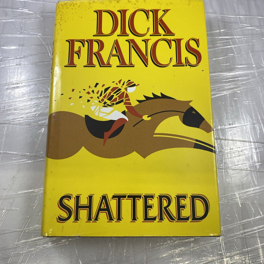 SHATTERED by Dick Francis HARDCOVER Putnam (2000) BCE Good See Pics