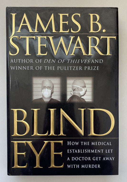 Blind Eye : The Terrifying Story of a Doctor Who Got Away by James B. Stewart HC