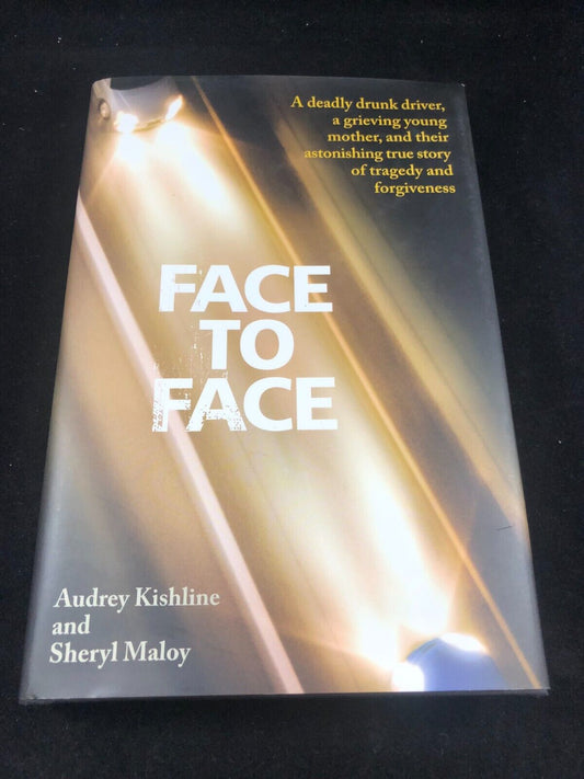 Face to Face : A Deadly Drunk Driver, a Grieving Young Mother, and Their Asto...