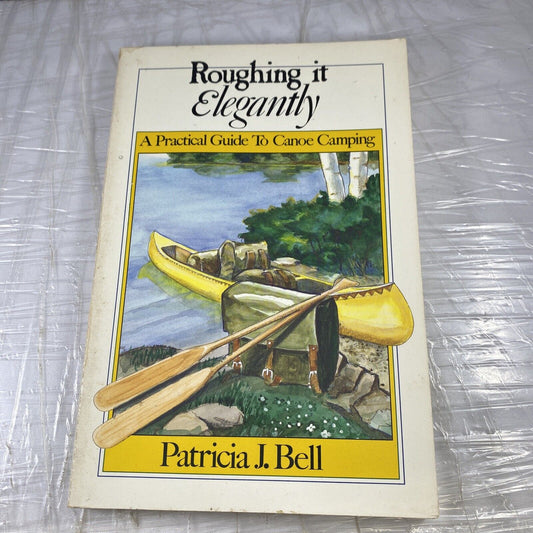 Roughing It Elegantly By Patricia J. Bell Rare Vintage Canoe Camping River Trip
