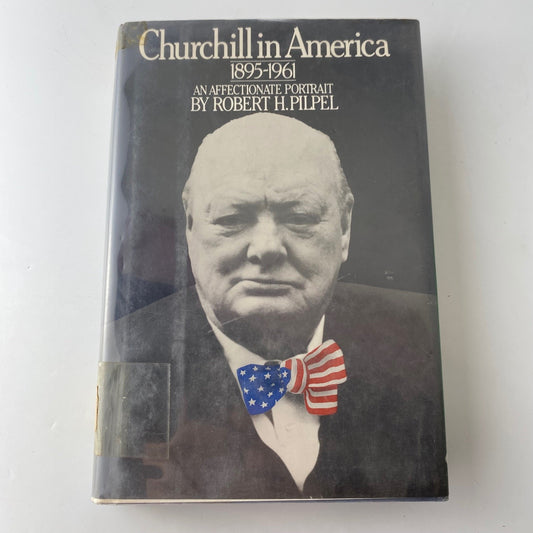 Churchill in America 1895-1961 Robert H. Pilpel 1976 Hardcover Biography