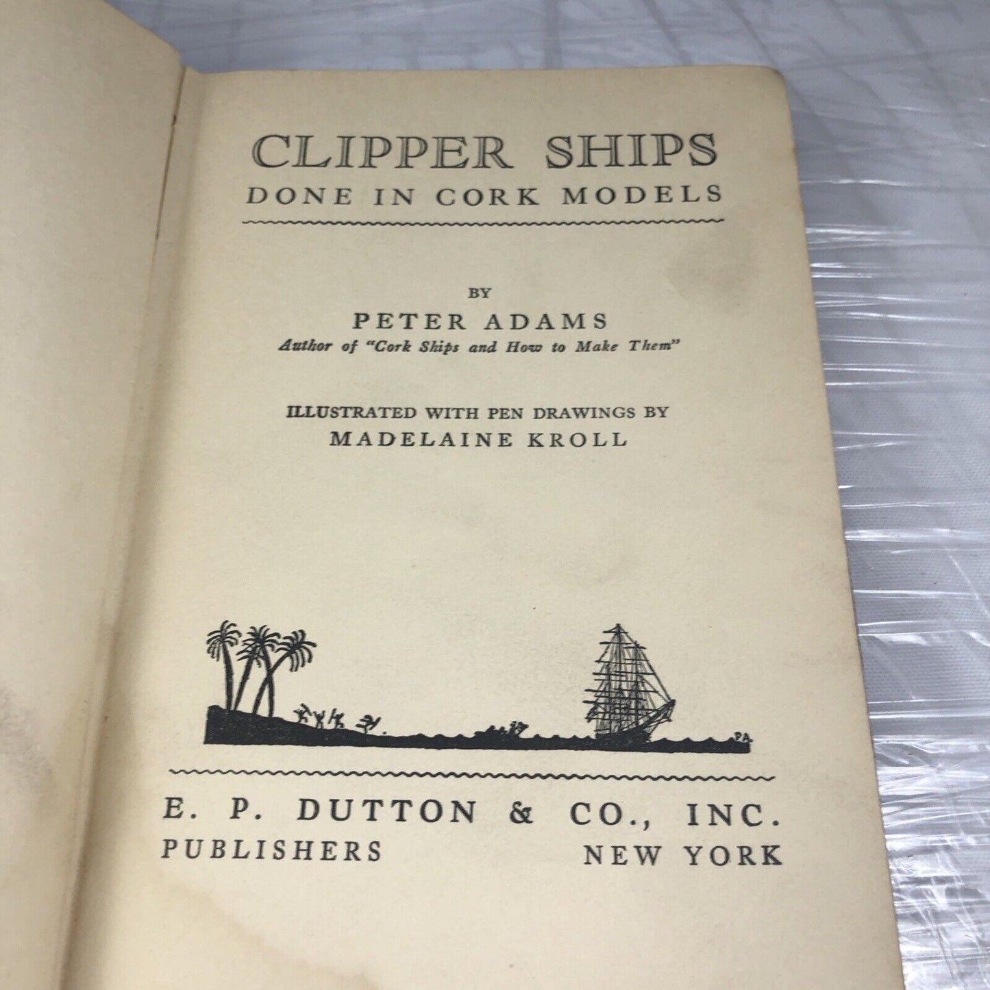 CLIPPER SHIPS DONE IN CORK MODELS (1929) By Peter Adams HC Book in Good Cond.