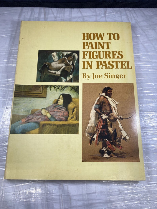 How to Paint Figures in Pastel Joe Singer Vintage Painting Art Book First Ed