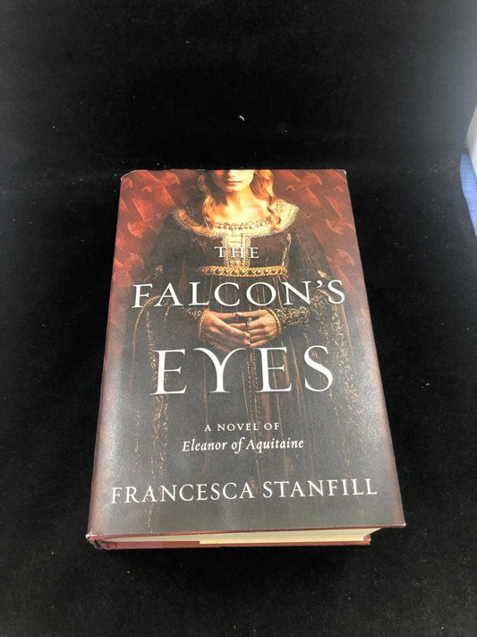 The Falcon's Eyes by Francesca Stanfill HC 1st Ed. Eleanor of Aquitaine Royalty