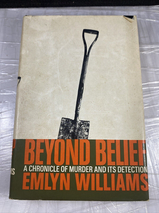 Beyond Belief: a Chronicle of murder and its Detection (HC 1968) Emlyn Williams