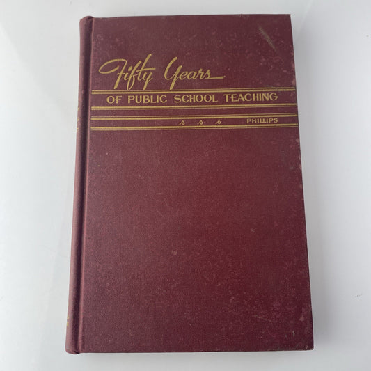 Fifty Years of Public School Teaching: Rural to Univ  by Claude Phillips 1948 HC