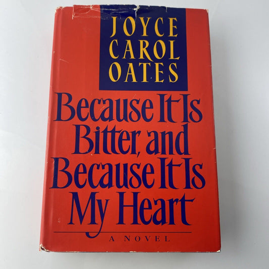 Because it is Bitter and Because it is My Heart by Oates, Joyce Carol Hardback