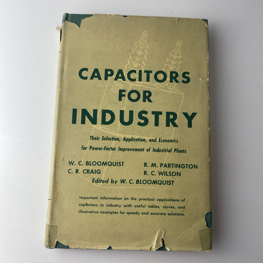 W C Bloomquist / Capacitors for Industry Their Selection Application 1st ed 1950