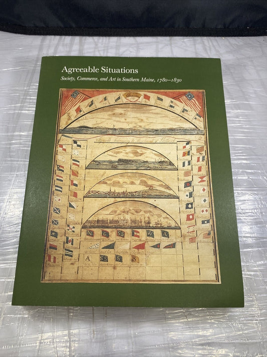 Agreeable Situations: Society, Commerce and Art in Maine. New England History