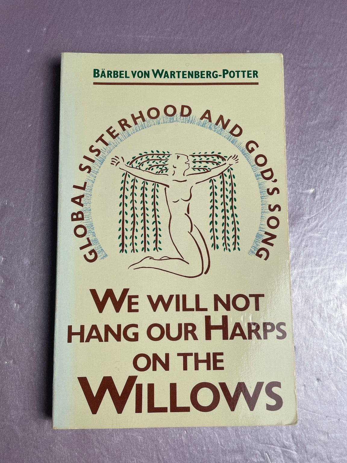 We Will Not Hang Our Harps On The Willows Bärbel von Wartenberg-Potter 1990