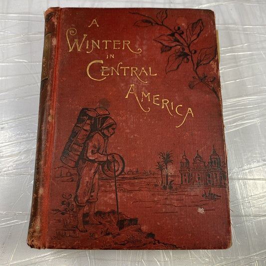 A Winter in Central America and Mexico 1886 Helen J. Sanborn ~ Travel Narrative