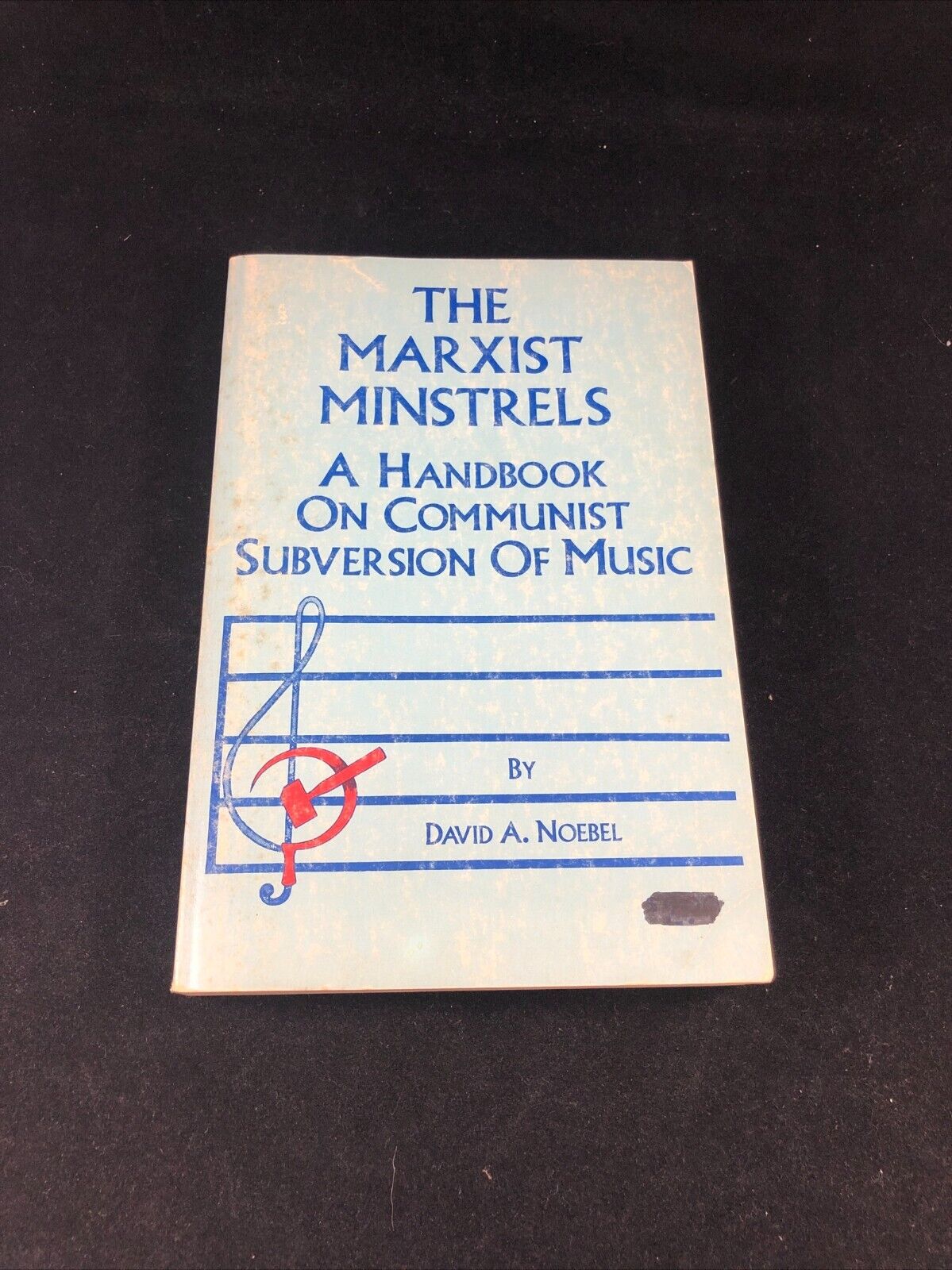 The Marxist Minstrels: A Handbook on Communist Subversion of Music by David A. N