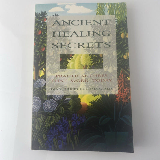 Ancient Healing Secrets : Practical Cures That Work Today by Dian Dincin Buchman