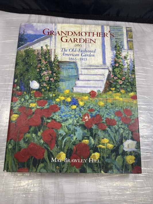 Grandmother’s Garden The Old-Fashioned American Garden 1865-1915 by May Brawley