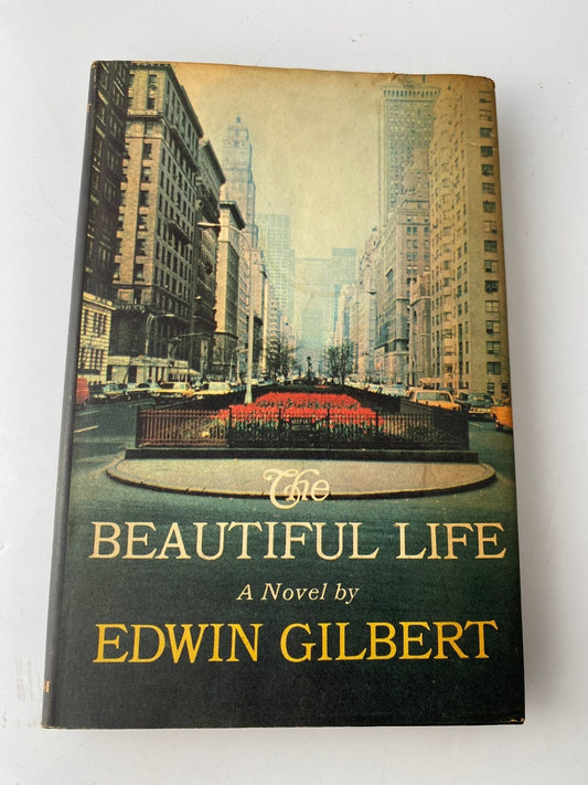 The Beautiful Life Edwin Gilbert 1966 First Edition Novel G.P. Putnam's