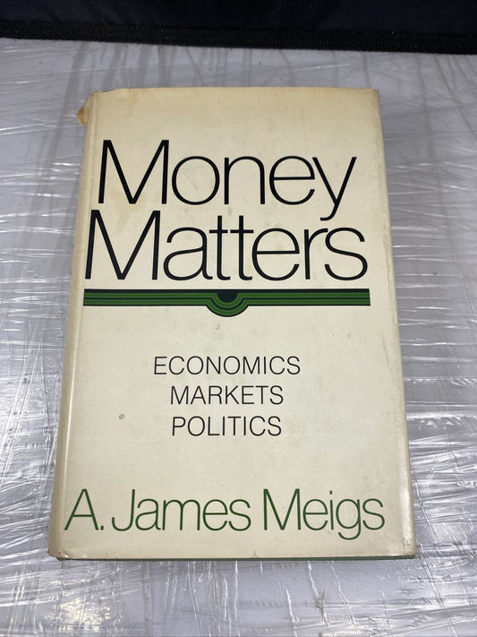 Money Matters : Economics, Markets, Politics by Alexander James Meigs SIGNED