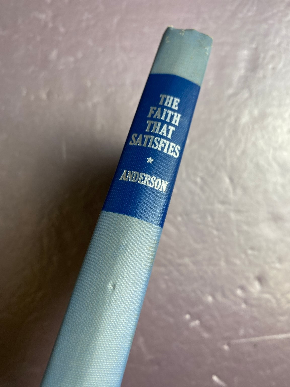 The Faith That Satisfies William M. Anderson Jr. 1948 Sermons Loizeaux Brothers