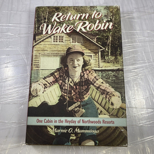 RETURN TO WAKE ROBIN: ONE CABIN IN THE HEYDAY OF By Marnie O. Mamminga VG