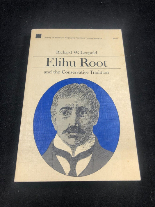 Elihu Root and the Conservative Tradition by: Richard W Leopold 1954 1st Edition