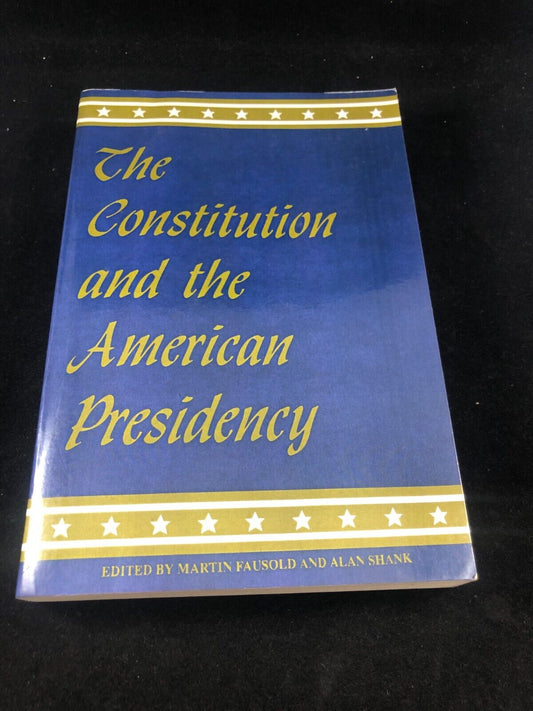 Constitution and the American Presidency, The (, Fausold, Shank.+