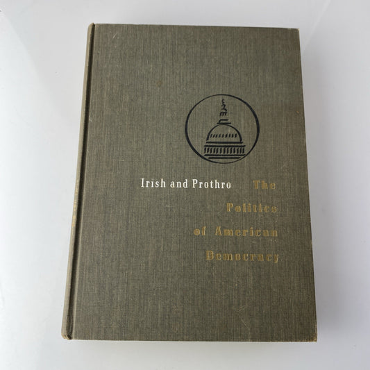 The Politics of American Democracy MARIAN Irish. JAMES W, PROTHRO 1959 Hardcover