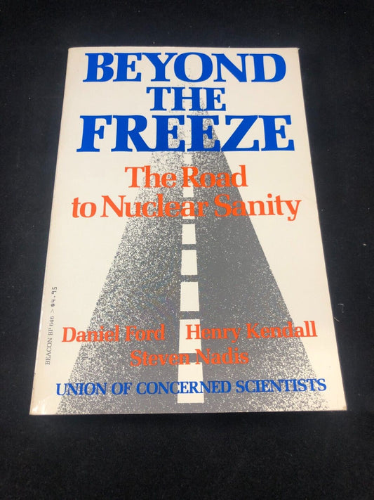 Beyond the Freeze: The Road to Nuclear Sanity by Ford, Daniel F.