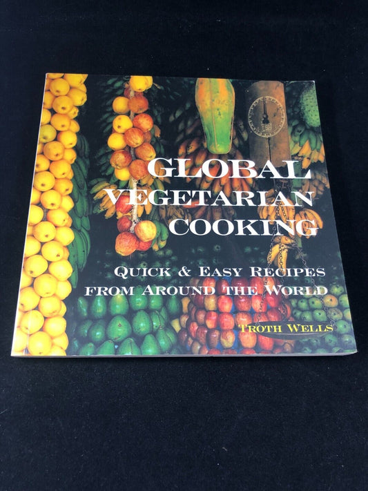 Global Vegetarian Cooking: Quick and Easy Recipes from Around the World