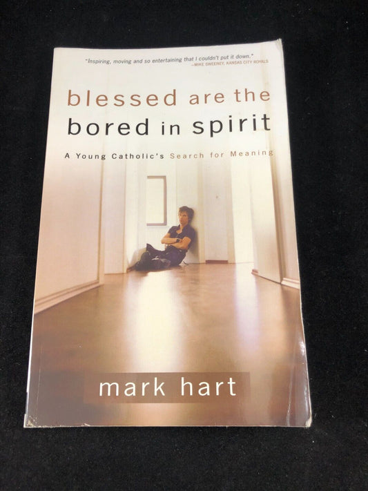 Blessed Are the Bored in Spirit: A Young Catholic's Search for Meaning Mark Hart