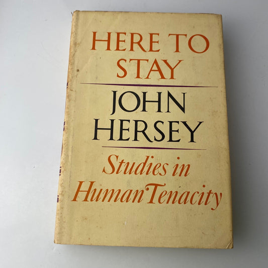 Here to Stay John Hersey 1963 First Edition Studies Human Tenacity Knopf