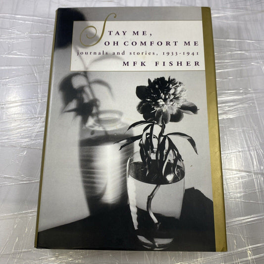 Stay Me, Oh Comfort Me: Journals and Stories 1933-1941 by MFK Fisher HC DJ 1993