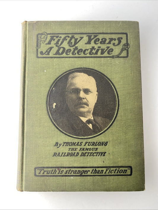 ANTIQUE BOOK FIFTY YEARS A DETECTIVE BY THOMAS FURLONG RAILROAD DETECTIVE 1912