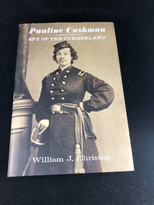 Pauline Cushman SPY OF THE CUMBERLAND By William J christen 2006