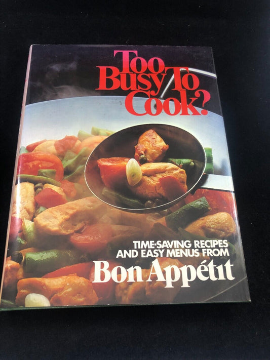 Too Busy to Cook?: Time-Saving Recipes and Easy Menus from Bon Appetit by Bon Ap