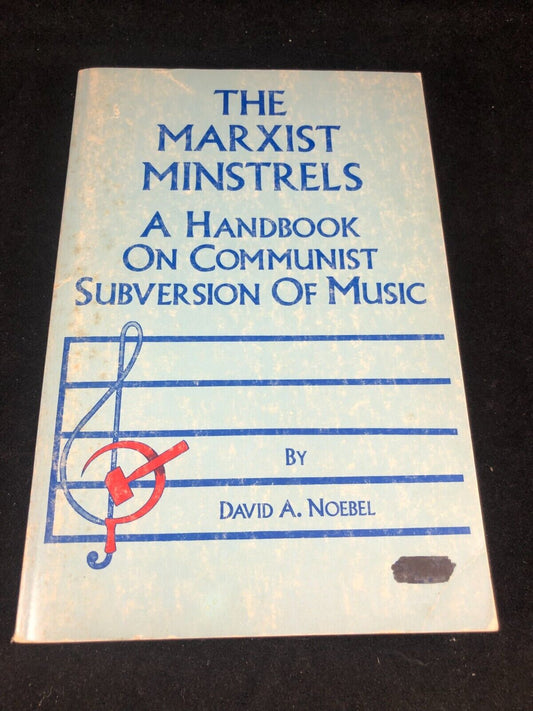 The Marxist Minstrels: A Handbook on Communist Subversion of Music by David A. N