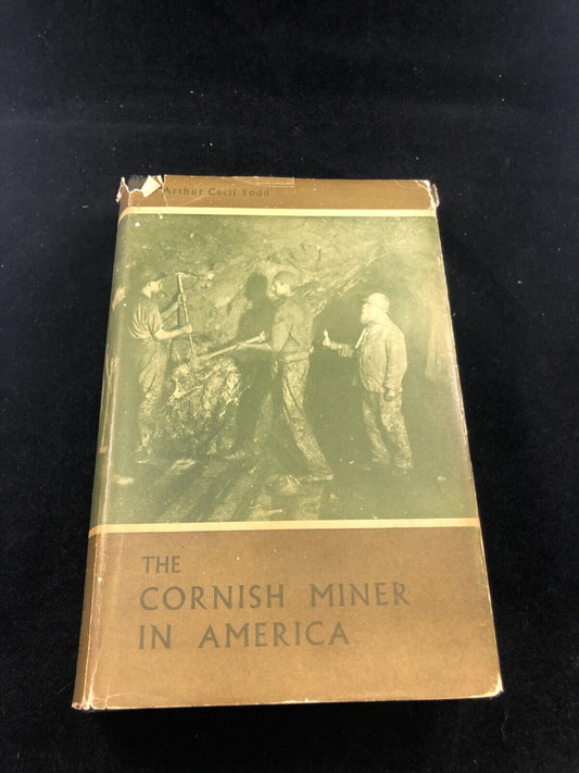 The Cornish Miner in America (Arthur Cecil Todd - 1967) 1st edition