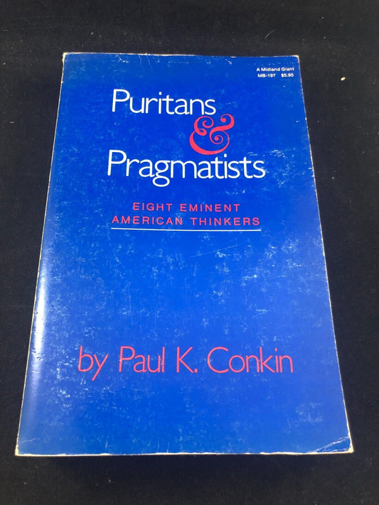 Puritans and Pragmatists: Eight Eminent American Thinkers by Conkin, Paul Keith