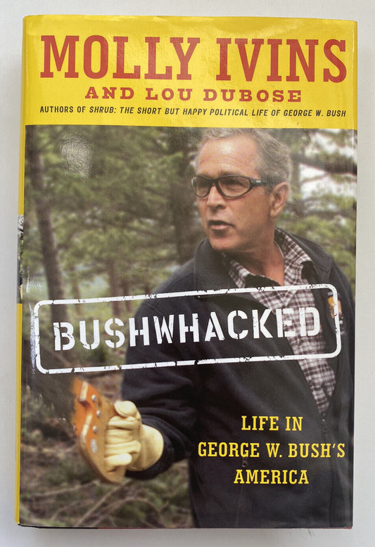 Bushwhacked : Life in George W. Bush's America by Lou DuBose and Molly Ivins...