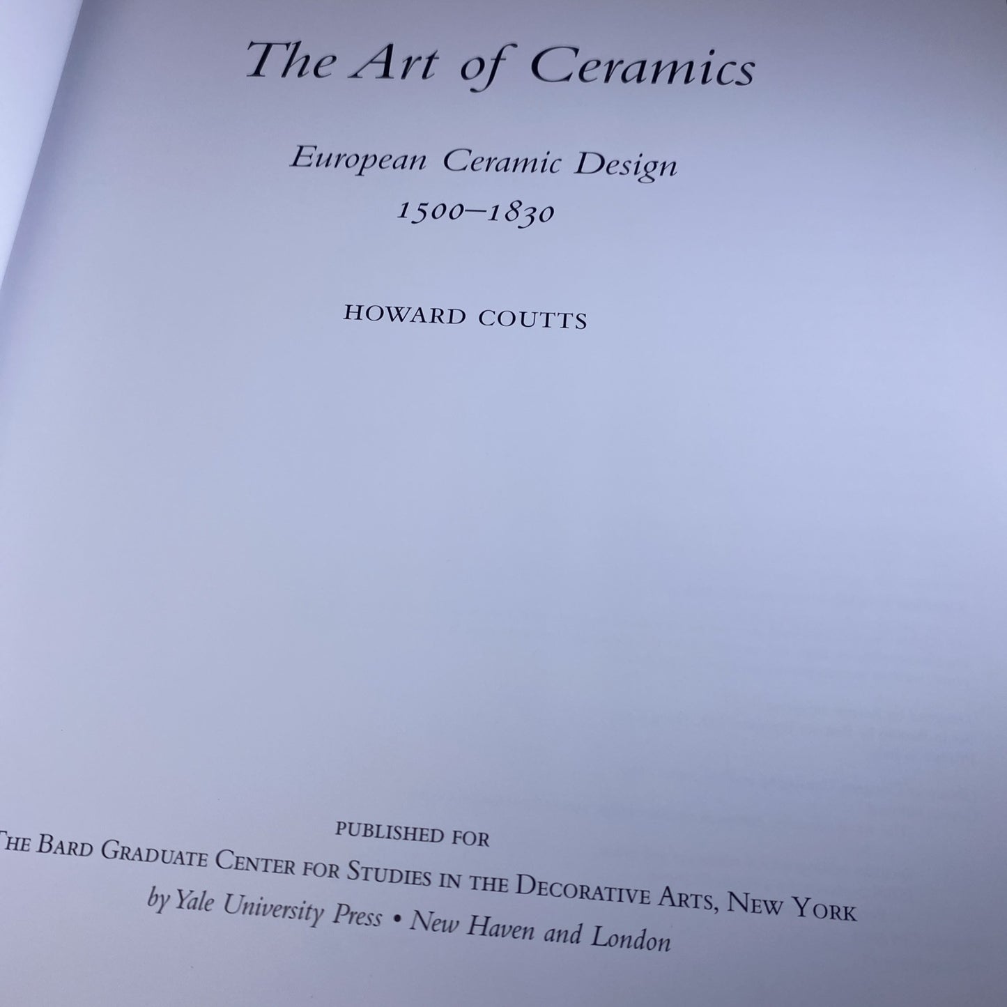 THE ART OF CERAMICS: EUROPEAN CERAMIC DESIGN 1500-1830 College Art Book Textbook